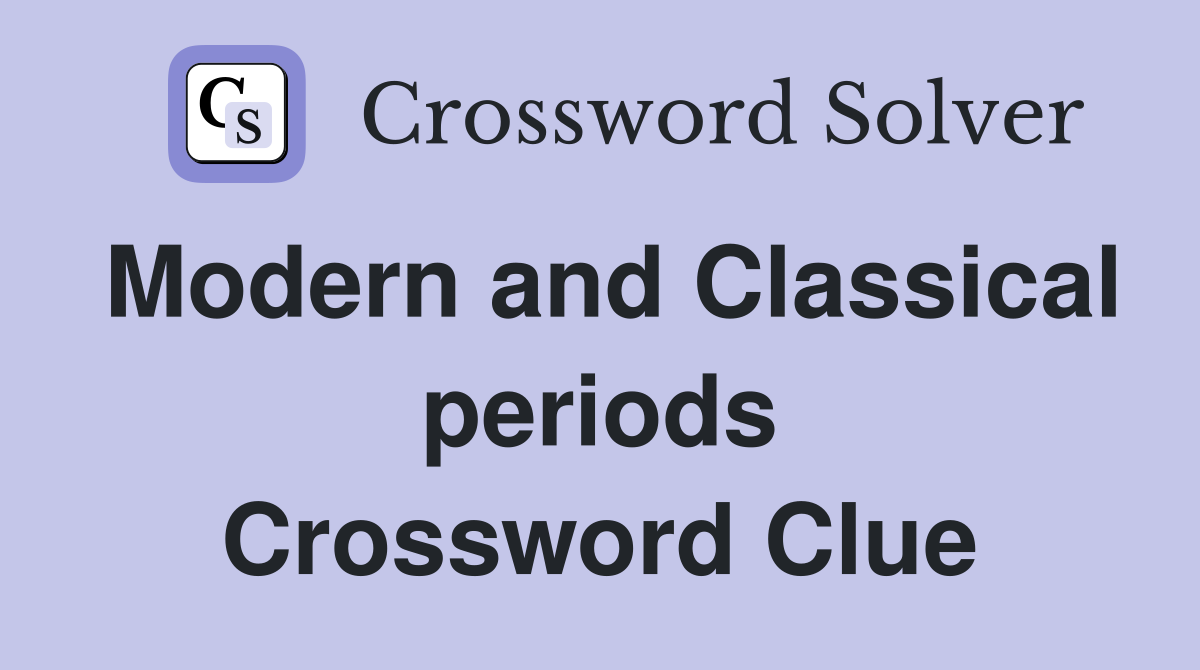 Modern and Classical periods Crossword Clue Answers Crossword Solver